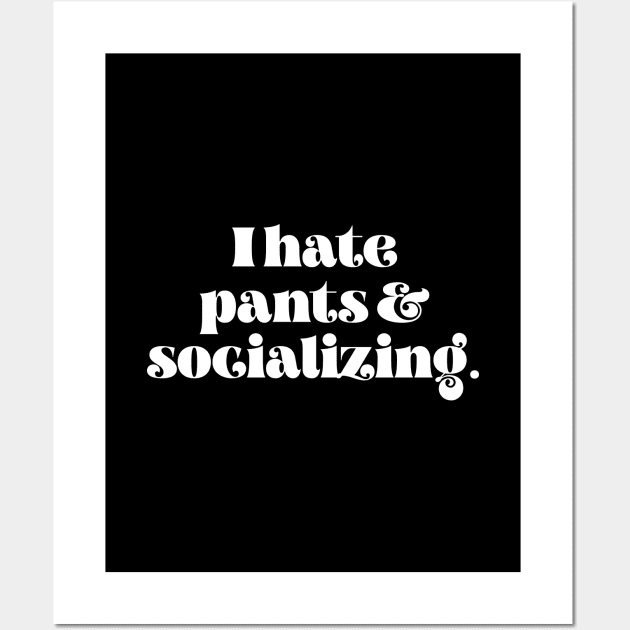 I hate pants and socializing Wall Art by LemonBox